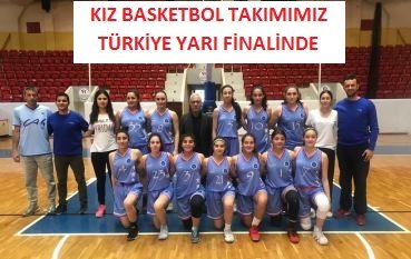 KIZ BASKETBOL TAKIMIMIZ TÜRKİYE YARI FİNALİNDE